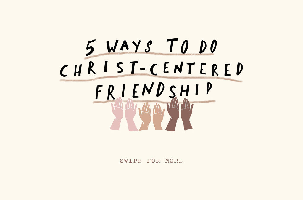 FIVE WAYS TO DO CHRIST-CENTERED FRIENDSHIP (5 วิธีสร้างมิตรภาพแบบมีพระคริสต์เป็นศูนย์กลาง)